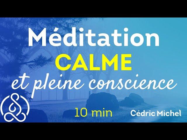 10 min de Calme et de Pleine conscience   Méditation Cédric Michel