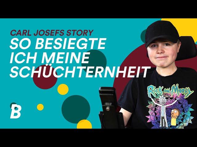 Schüchternheit überwinden - so hat’s Carl Josef geschafft!