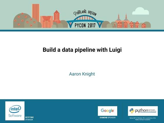 Aaron Knight   Build a data pipeline with Luigi   PyCon 2017