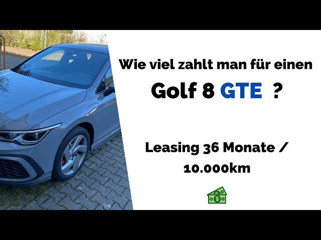 Wie viel zahlt man für einen Golf 8 GTE monatlich? Leasing 36 Monate / 10.000km