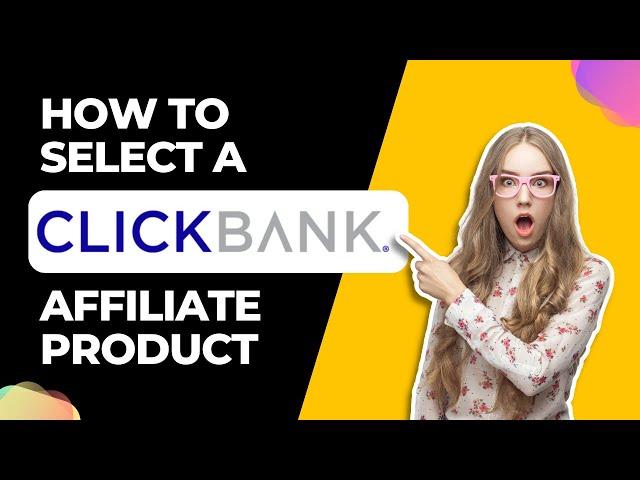 How to select a ClickBank Affiliate product to promote in 2024