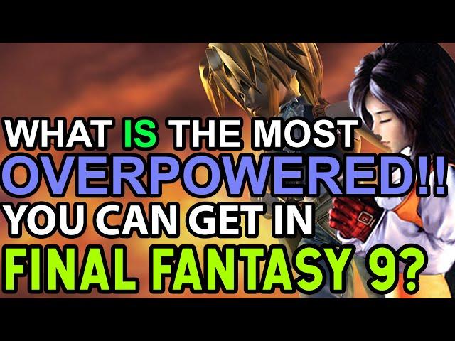 What Is The Absolute Most Overpowered You Can Get In Final Fantasy IX?