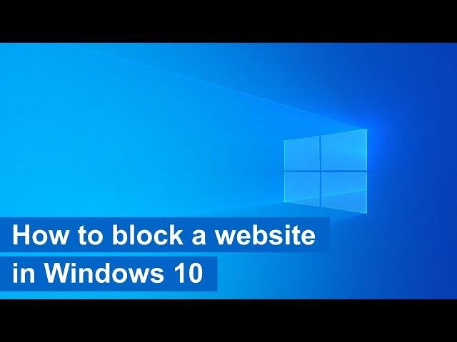 How to block a website in Windows 10 (step by step)