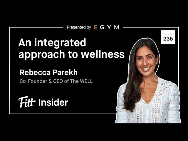 235. An Integrated Approach to Wellness with Rebecca Parekh, Co-Founder & CEO of The WELL