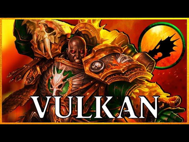 VULKAN - Perpetual Primarch | Warhammer 40k Lore