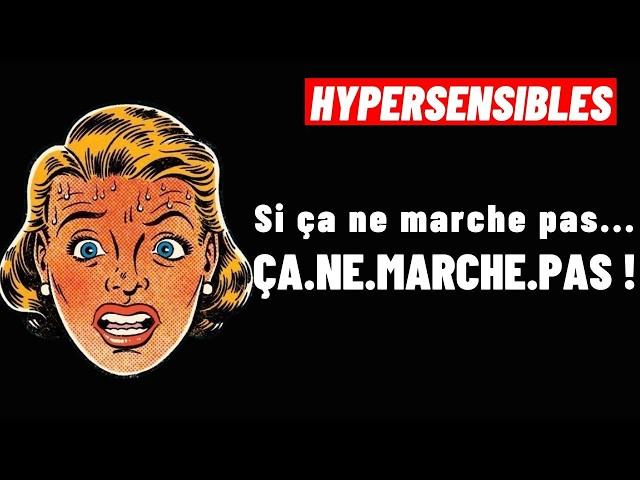 HYPERSENSIBLES:  ARRÊTE DE T'ACHARNER POUR QU'UNE PERSONNE T'AIME!