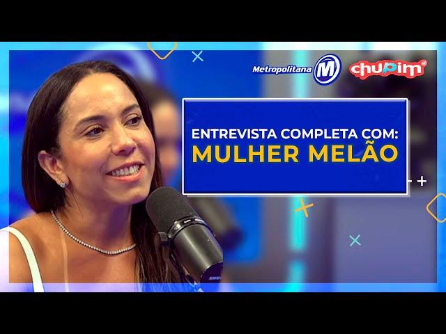 MULHER MELÃO - ENTREVISTA COMPLETA