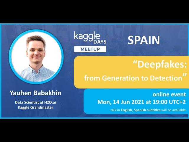 DeepFakes: from Generation to Detection  1/2 | by Yauhen Babakhin | Kaggle Days Meetup Spain #1