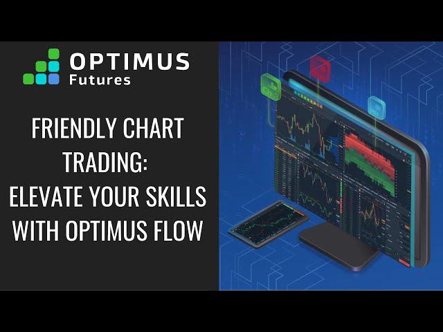 Friendly Chart Trading: Elevate Your Skills with Optimus Flow