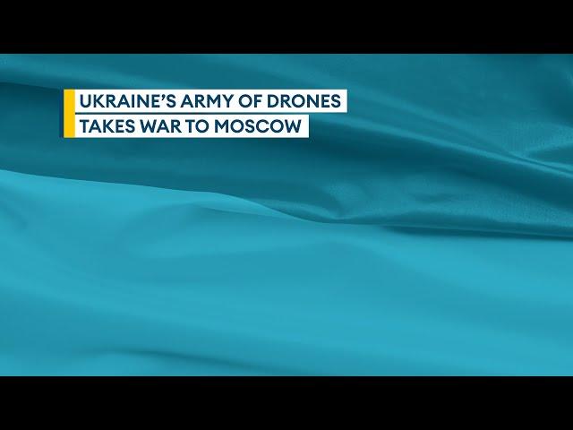 Ukraine's army of drones takes war to Moscow | Sitrep podcast