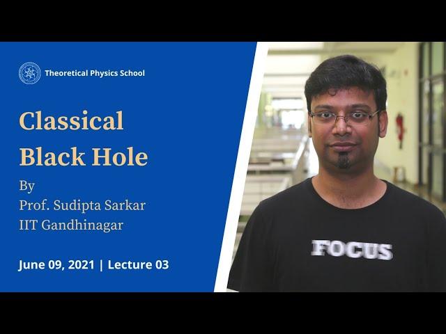 Classical Black Hole | Prof Sudipta Sarkar | Lecture 03