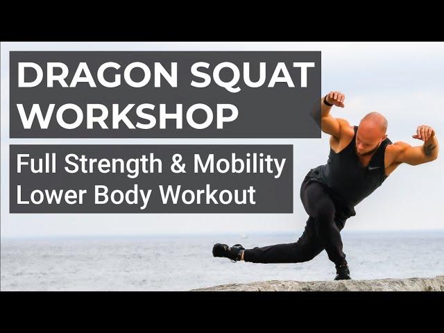 Dragon Squat Workshop  & Full Workout