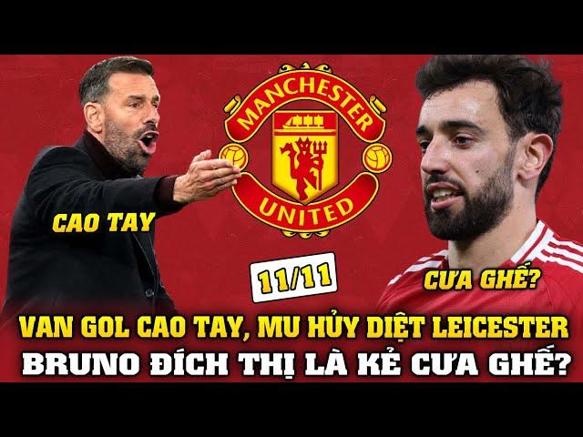 Tin bóng đá 11/11: CHIẾN THUẬT VAN GOL CAO TAY MU HỦY DIỆT LEICESTER, BRUNO ĐÍCH THỊ LÀ KẺ CƯA GHẾ?