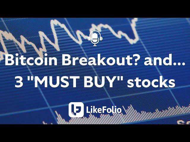 Bitcoin Breakout?  and... 3 "MUST BUY" stocks  |  LikeFolio Podcast Episode 5