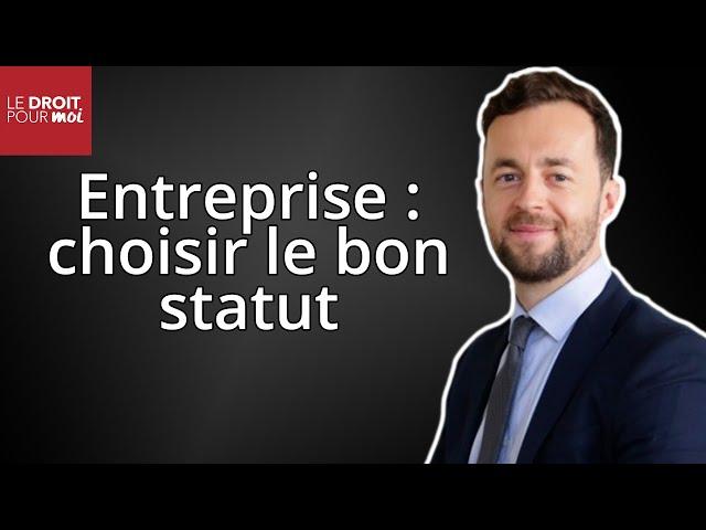 Statut juridique de votre entreprise  :  comment faire le bon choix ?