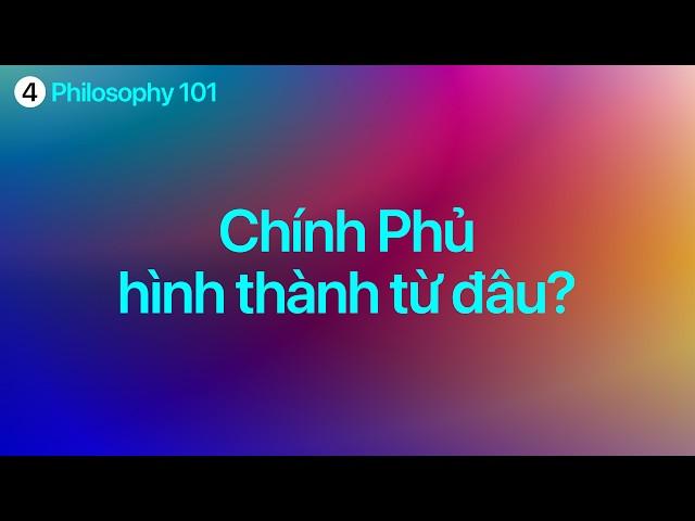 Chính Phủ Hình Thành Từ Đâu? | Philosophy 101