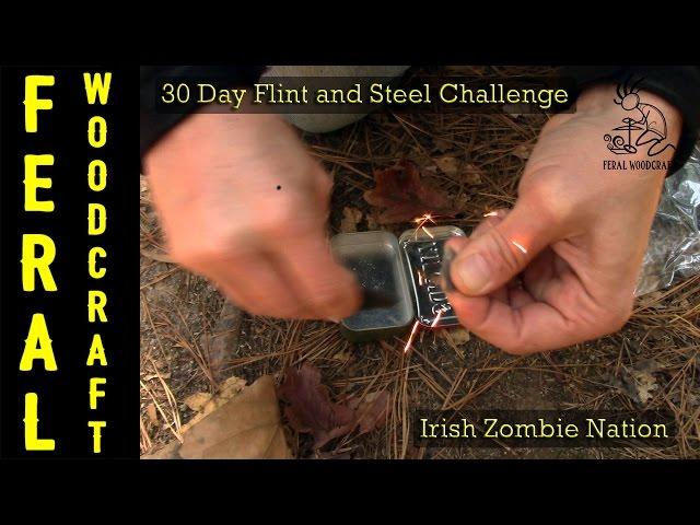 30 Day Flint and Steel Challenge for The Irish Zombie Nation