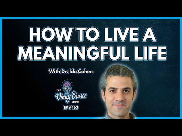 How To Live A Meaningful Life | Dr. Ido Cohen (pt.2)