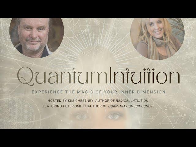 "Quantum Intuition" w/Authors Peter Smith (Quantum Consciousness) + Kim Chestney (Radical Intuition)