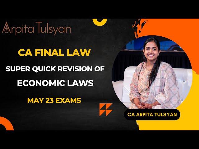 CA FINAL May23 - Economic Laws - Super Quick Revision by CA Arpita Tulsyan