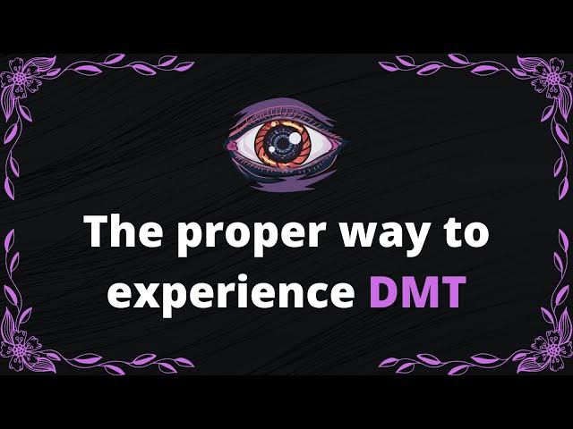 The proper way to experience DMT - BrandNewLogic