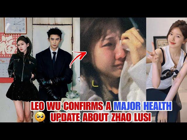 Leo Wu Confirms a Major Health Update About Zhao Lusi – The Truth Revealed! 