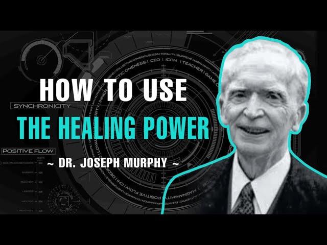 How To Use The Healing Power - Dr. Joseph Murphy