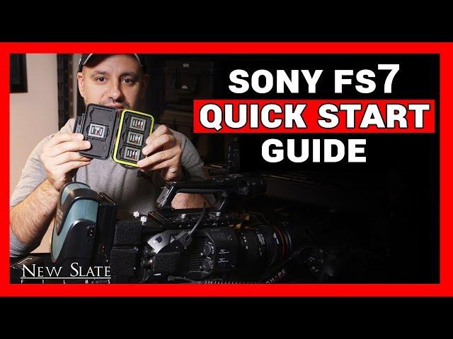 How to Setup Sony FS7 - Quickstart Guide