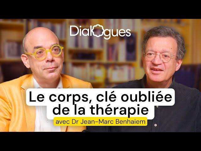 Le corps, clé oubliée de la thérapie - Dialogue avec le Dr Jean-Marc Benhaiem