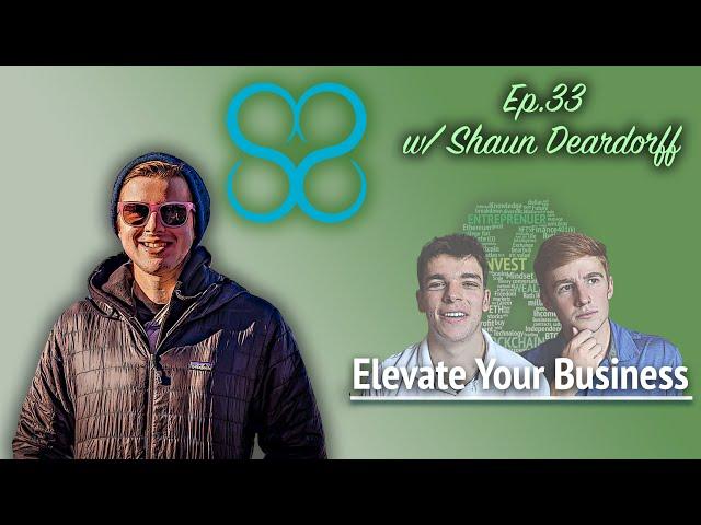 Elevating Your Business | Shaun Deardorff [Ep.33]