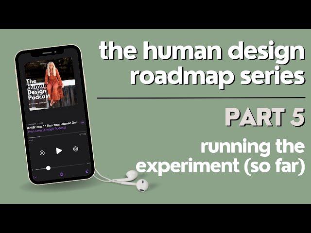 The Human Design Roadmap (Part 5): How To Run Your Experiment So Far