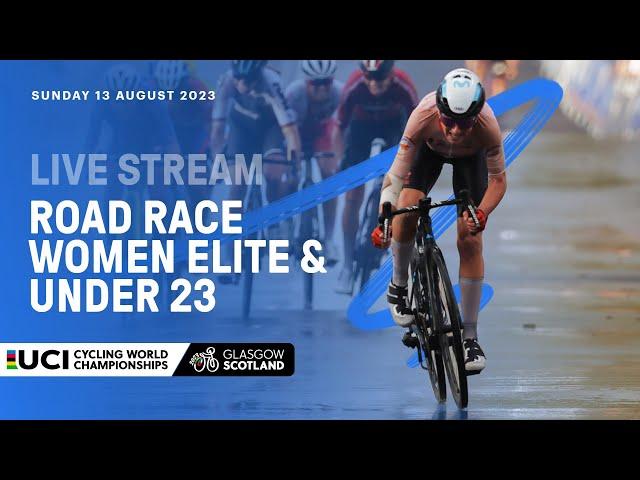 LIVE - Road Race Women Elite and Under 23 | 2023 UCI Cycling World Championships