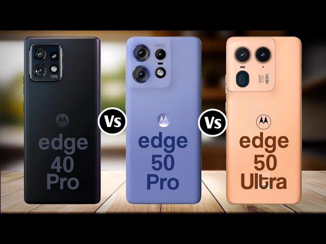 Moto Edge 40 Pro Vs Moto Edge 50 Pro Vs Moto Edge 50 Ultra