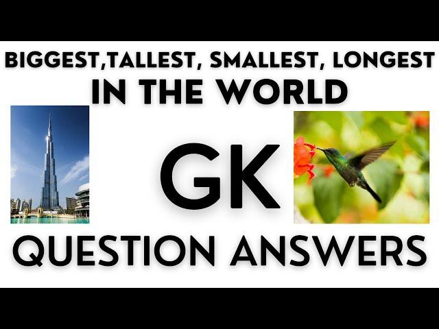 Biggest , tallest , smallest , longest in the world / gk question answers