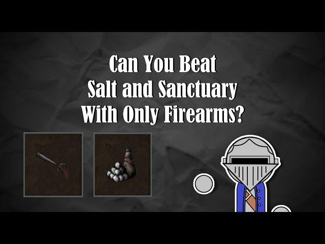 Can You Beat Salt and Sanctuary With Only Firearms? | Salt and Sanctuary Challenge Run