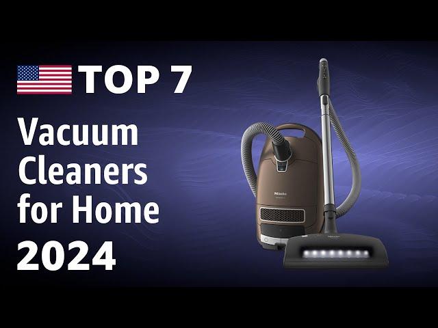 Top 7 Vacuum Cleaners for Home 2024