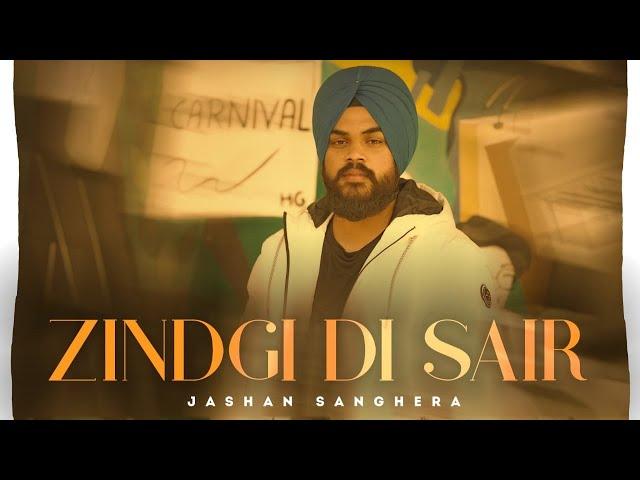 Zindgi Di Sair (Official Video) | Jashan Sanghera | New Punjabi Song 2024 | Latest Punjabi Song 2024