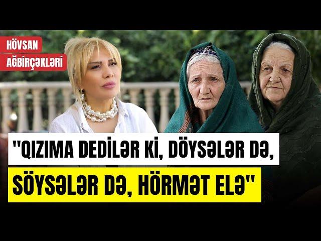 Gəlinim icazəsiz evdən çıxmaz | Hövsan ağbirçəkləri ailə sirlərindən danışdı - O VAXTLAR