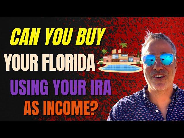  Can You Use Your IRA as Income When Buying Your Florida Home?