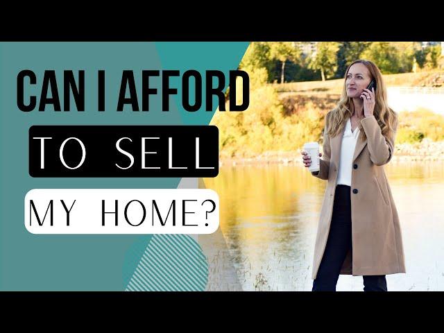 Can I Afford to Sell My Edmonton Home?