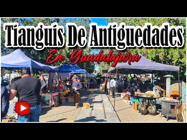 TIANGUIS DE ANTIGUEDADES EN GUADALAJARA JAL.