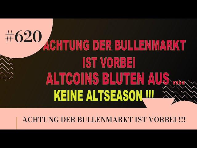 ACHTUNG DER BULLENMARKT IST VORBEI !!! ALTCOINS BLUTEN AUS...