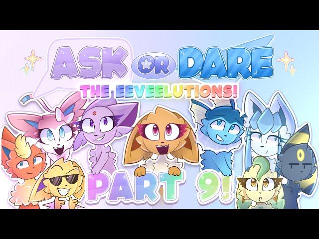 Ask or Dare the Eeveelutions! Part 9!