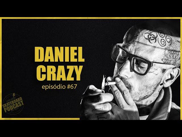 DANIEL CRAZY - Skateboard Podcast #67