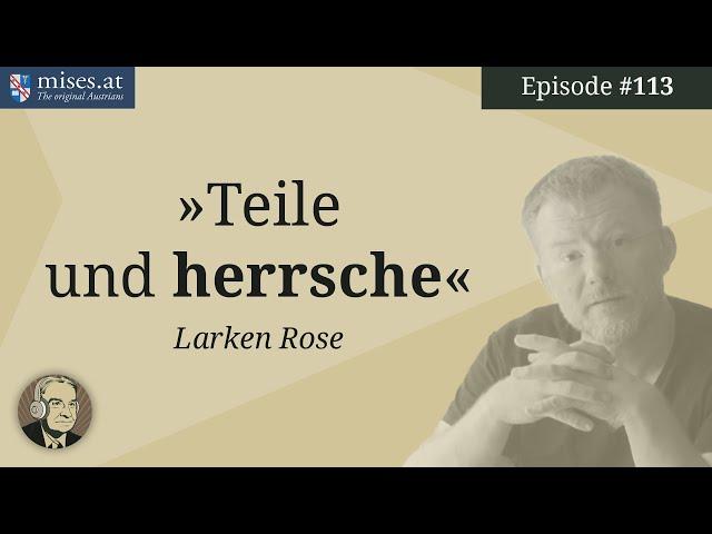 Teile und herrsche (Larken Rose) | Ep. 113