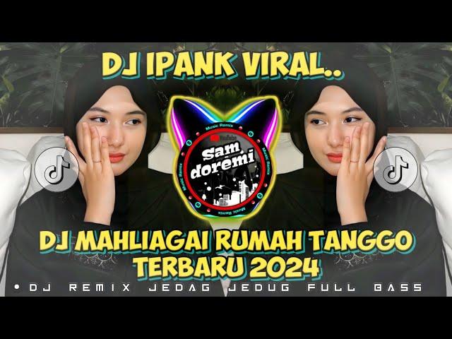 DJ IPANK MAHLIGAI RUMAH TANGGO JEDAG JEDUG REMIX FULL BASS