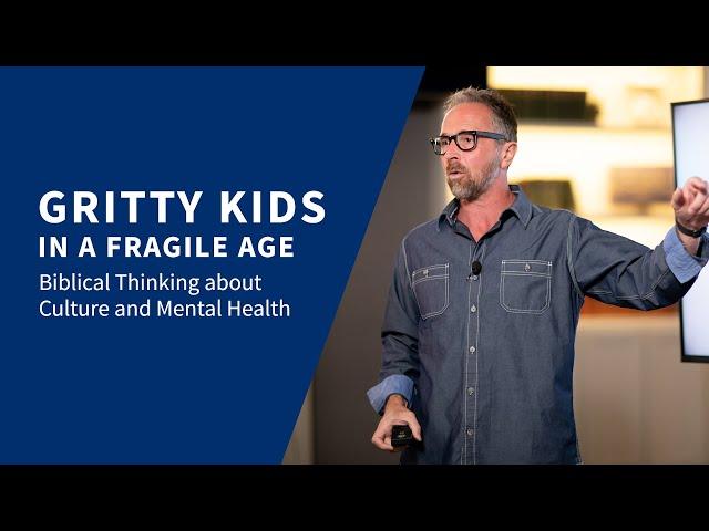 Gritty Kids in a Fragile Age: Biblical Thinking about Culture and Mental Health