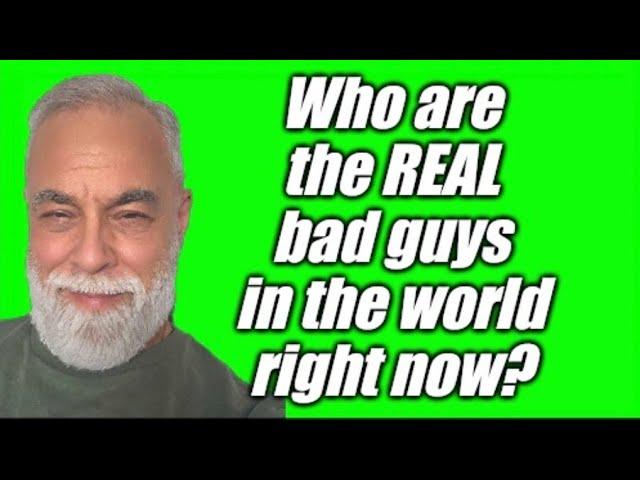 The world has gone full SHTF. You need to prep. Who are the REAL bad guys in the world?