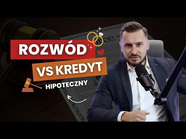 Rozwód / rozstanie a kredyt hipoteczny. Jak to dobrze rozwiązać?