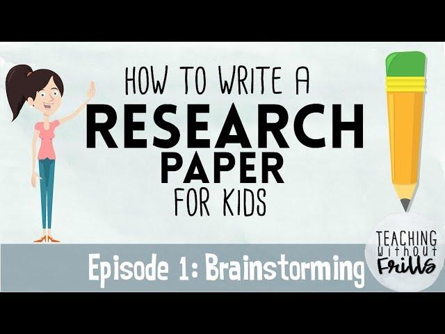 How to Write a Research Paper for Kids Episode 1: Brainstorming Topics